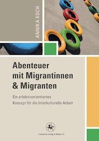 Abenteuer mit Migrantinnen und Migranten - Annika Koch - E-Book