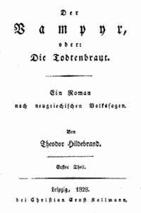 Der Vampyr, oder: Die Todtenbraut. Erster Theil. Ein Roman nach neugriechischen Volkssagen - Theodor, Hildebrand - kostenlos E-Book