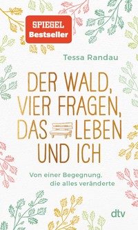 Der Wald, vier Fragen, das Leben und ich Von einer Begegnung, die alles veränderte - Tessa Randau - E-Book