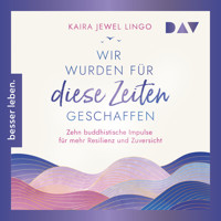 Wir wurden für diese Zeiten geschaffen. Zehn buddhistische Impulse für mehr Resilienz und Zuversicht - Kaira Jewel Lingo - Hörbuch