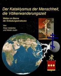 Der Kataklysmus der Menschheit, die Völkerwanderungszeit - Justin Mader - E-Book
