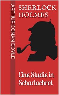 Sherlock Holmes - Eine Studie in Scharlachrot - Arthur Conan Doyle - E-Book