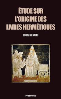 Étude sur l’origine des livres Hermétiques - Louis Ménard - E-Book