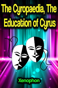 The Cyropaedia, The Education of Cyrus - Xenophon - E-Book
