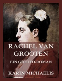 Rachel van Grooten - Ein Ghetto-Roman - Karin Michaëlis - E-Book