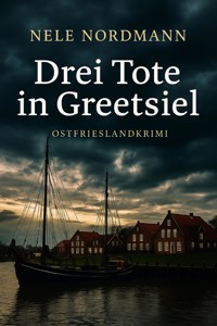 Drei Tote in Greetsiel - Nele Nordmann - E-Book