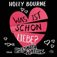 Was ist schon Liebe? - Spinster Girls, Band 3 (ungekürzt) - Holly Bourne - Hörbuch