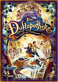Die Duftapotheke (5). Die Stadt der verlorenen Zeit - Anna Ruhe - E-Book