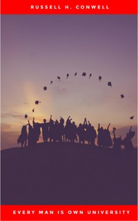 Every Man is Own University - Russell H. Conwell - E-Book
