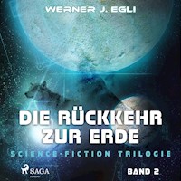 Die Rückkehr zur Erde - Science-Fiction Trilogie, Band 2 (Ungekürzt) - Werner J. Egli - Hörbuch