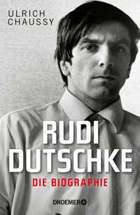 Rudi Dutschke. Die Biographie - Ulrich Chaussy - E-Book