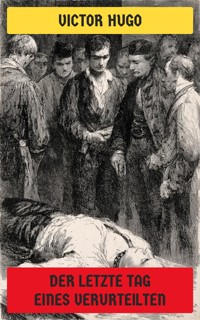 Der letzte Tag eines Verurteilten - Victor Hugo - E-Book
