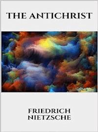 The Antichrist - Friedrich Nietzsche - E-Book