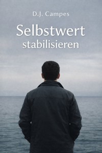 Selbstwert stabilisieren – mit System - D.J. Campes - E-Book