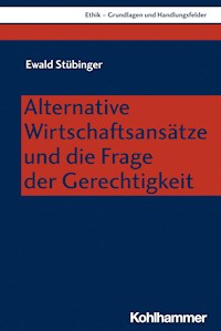 Alternative Wirtschaftsansätze und die Frage der Gerechtigkeit - Ewald Stübinger - E-Book
