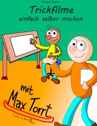 Trickfilme einfach selber machen - Patrick Wagner - E-Book