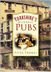 Yorkshire's Historic Pubs - Peter Thomas - E-Book