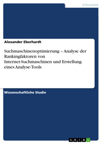 Suchmaschinenoptimierung – Analyse der Rankingfaktoren von Internet-Suchmaschinen und Erstellung eines Analyse-Tools - Alexander Eberhardt - E-Book