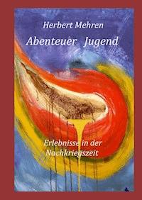 Abenteuer Jugend - Herbert Mehren - E-Book
