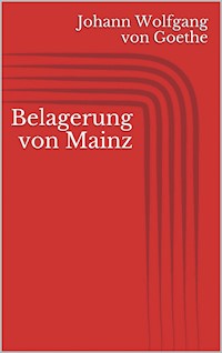 Belagerung von Mainz - Johann Wolfgang von Goethe - E-Book