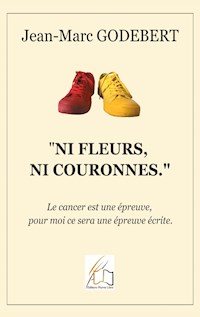 "Ni fleurs, ni couronnes" - Jean-Marc Godebert - E-Book
