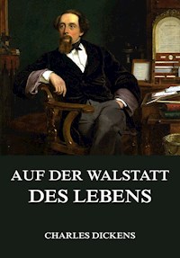 Auf der Walstatt des Lebens - Charles Dickens. - E-Book