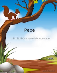 Pepe - ein Eichhörnchen erlebt Abenteuer - Isabella Daberstedt - E-Book