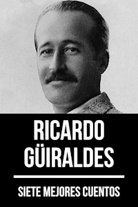 7 mejores cuentos de Ricardo Güiraldes - Ricardo Güiraldes - E-Book