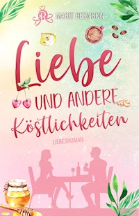 Liebe und andere Köstlichkeiten - Marit Bernson - E-Book