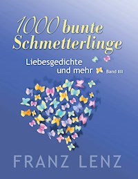 1000 bunte Schmetterlinge - III - Franz Lenz - E-Book