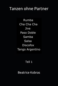 Tanzen ohne Partner - Teil 1 - Beatrice Kobras - E-Book