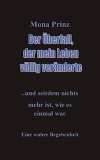 Der Überfall, der mein Leben völlig veränderte - Mona Prinz - E-Book