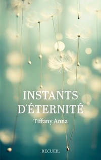 Instants d'éternité - Tiffany Anna - E-Book