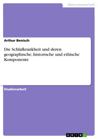 Die Schlafkrankheit und deren geographische, historische und ethische Komponente - Arthur Benisch - E-Book