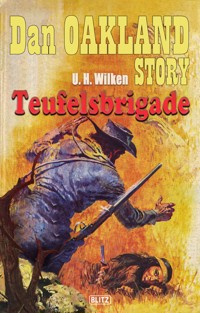 Dan Oakland Story 02: Teufelsbrigade - U.H. Wilken - E-Book
