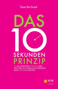 Das 10-Sekunden-Prinzip - Clare De Graaf - E-Book