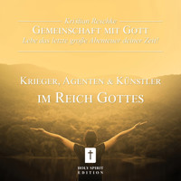 Gemeinschaft mit Gott - lebe das letzte große Abenteuer deiner Zeit! - Krieger, Agenten und Künstler im Reich Gottes (Ungekürzt) - Kristian Reschke - Hörbuch