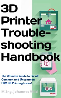 3D Printer Troubleshooting Handbook - M.Eng. Johannes Wild - E-Book