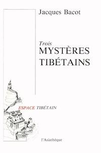 Trois mystères tibétains - Jacques Bacot - E-Book