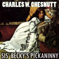 Sis' Becky's Pickaninny - Charles W. Chesnutt - Hörbuch