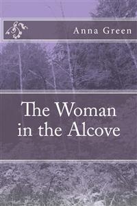 The Woman in the  Alcove - Anna Cathrine Green - E-Book