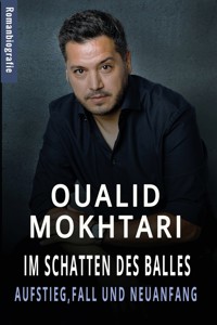 Im Schatten des Balles Aufstieg, Fall und Neuanfang - Oualid Mokhtari - E-Book