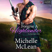 How to Forgive a Highlander - The MacGregor Lairds, Book 4 (Unabridged) - Michelle McLean - Hörbuch
