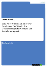 Lord Peter Wimsey. Ein Inter-War Gentleman. Der Wandel des Gentlemanbegriffes während der Zwischenkriegszeit - Gerald Brandt - E-Book