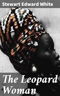 The Leopard Woman - Stewart Edward White - E-Book