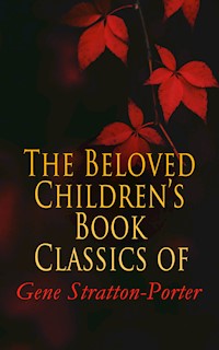 The Beloved Children's Book Classics of Gene Stratton-Porter - Gene Stratton-porter - E-Book
