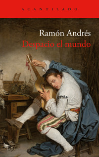Despacio el mundo - Ramón Andrés - E-Book