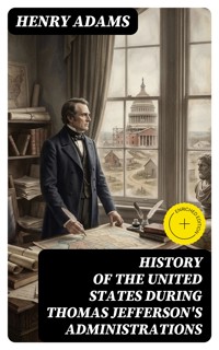 History of the United States During Thomas Jefferson's Administrations - Henry Adams - E-Book