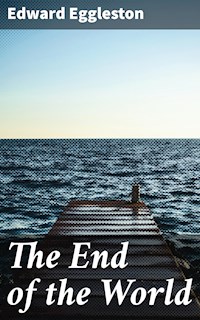 The End of the World - Edward Eggleston - E-Book