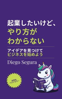 起業したいけど、やり方がわからない - Segura Diego - kostenlos E-Book